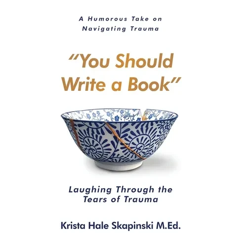 You Should Write a Book: Laughing Through the Tears of Trauma - Hardcover