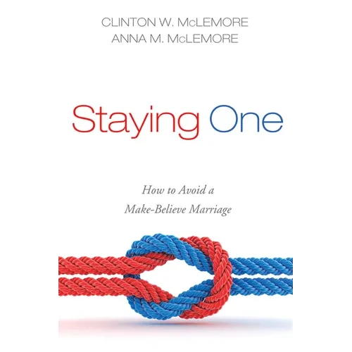 Staying One: How to Avoid a Make-Believe Marriage - Hardcover