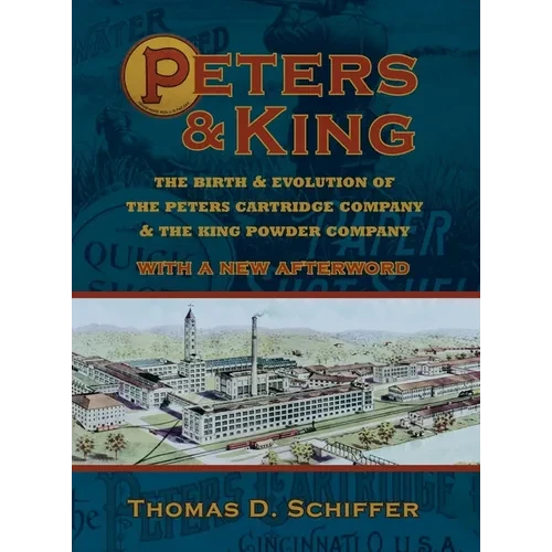 Peters & King: The Birth & Evolution of the Peters Cartridge Company & the King Powder Company (With a New Afterword by the Author) - Hardcover