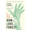 How to Love a Forest: The Bittersweet Work of Tending a Changing World - Paperback