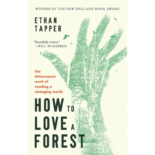 How to Love a Forest: The Bittersweet Work of Tending a Changing World - Paperback