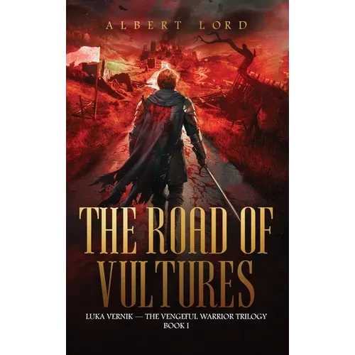 The Road of Vultures: Luka Vernik - The Vengeful Warrior Trilogy - Book 1 - Hardcover