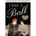 I Had a Ball: My Friendship with Lucille Ball - Hardcover