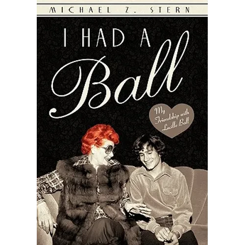 I Had a Ball: My Friendship with Lucille Ball - Hardcover