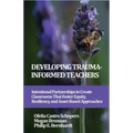 Developing Trauma-Informed Teachers: Intentional Partnerships to Create Classrooms That Foster Equity, Resiliency, and Asset-Based Approaches - Hardcover