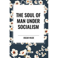 The Soul of Man Under Socialism - Paperback