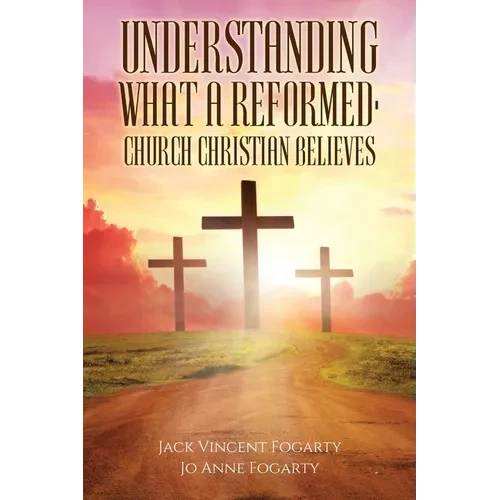 Understanding What a Reformed-Church Christian Believes