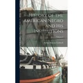 History of the American Negro and his Institutions; Volume 6 - Hardcover