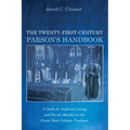 The Twenty-First-Century Parson's Handbook: A Guide for Anglican Liturgy and Parish Ministry in the Prayer Book Catholic Tradition - Hardcover