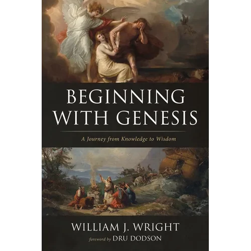 Beginning with Genesis: A Journey from Knowledge to Wisdom - Hardcover
