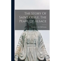 The Story Of Saint Odile, The Pearl Of Alsace - Hardcover