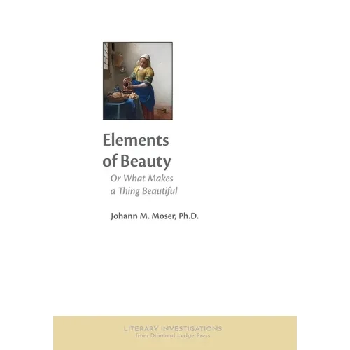 Elements of Beauty: Or What Makes a Thing Beautiful - Hardcover