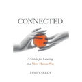 Connected: A Guide for Leading in a More Human Way - Hardcover