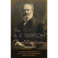 The A.B. Simpson Collection Volume 1: A Larger Christian Life, Cross of Christ, The Fourfold Gospel, Walking in the Spirit - Hardcover