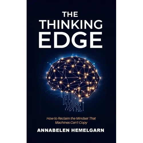 The Thinking Edge: How to Reclaim the Mindset That Machines Can't Copy - Paperback