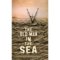 The Old Man IN the Sea, A true story of survival, in and out of the Sea - Hardcover