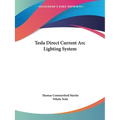 Tesla Direct Current Arc Lighting System - Paperback
