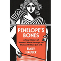 Penelope's Bones: A New History of Homer's World Through the Women Written Out of It - Paperback