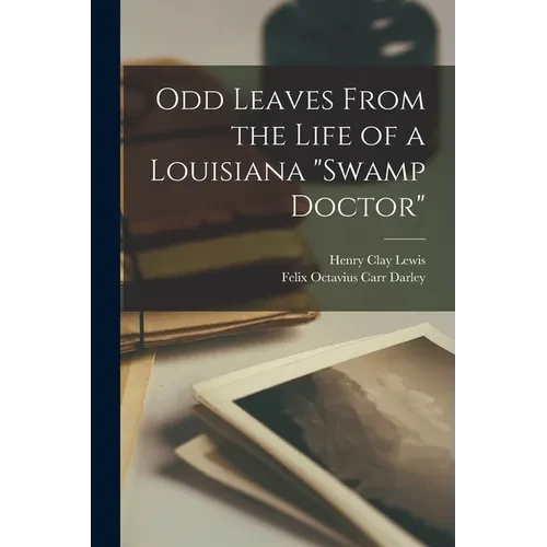 Odd Leaves From the Life of a Louisiana "swamp Doctor" - Paperback