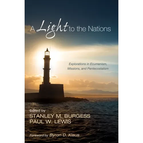 A Light to the Nations: Explorations in Ecumenism, Missions, and Pentecostalism - Hardcover