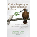 Critical Empathy as Teacher Education Reform: Dissecting the Principles That Constrain Socio-Historical and Moral Vision - Hardcover