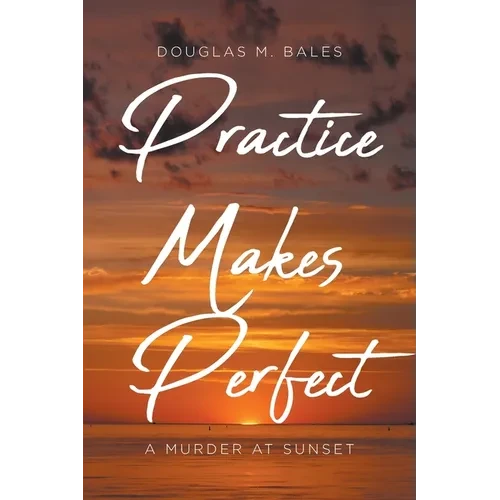 Practice Makes Perfect: A Murder at Sunset - Paperback