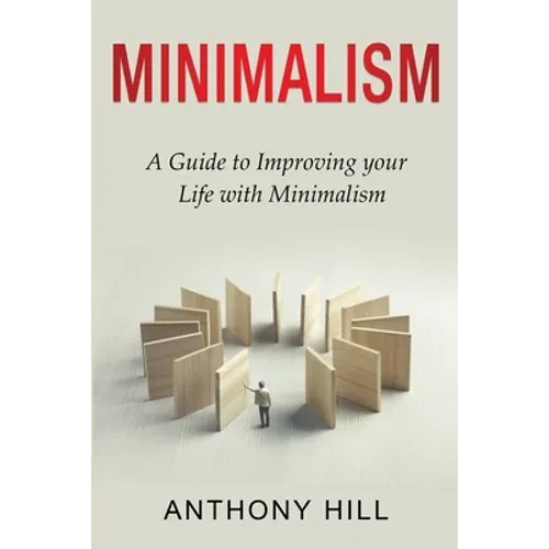 Minimalism: A guide to improving your life with minimalism - Paperback