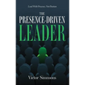 The Presence-Driven Leader: Lead With Presence, Not Position - Hardcover