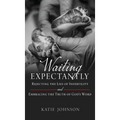 Waiting Expectantly: Rejecting the Lies of Infertility and Embracing the Truth of God's Word - Hardcover