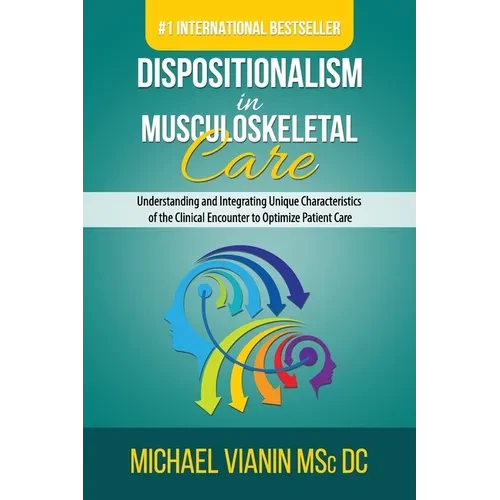 Dispositionalism in Musculoskeletal Care: Understanding and Integrating Unique Characteristics of the Clinical Encounter to Optimize Patient Care - Paperback