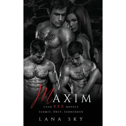 Maxim: The Complete Trilogy: A Dark Billionaire Romance: Submit, Obey, & Surrender - Hardcover