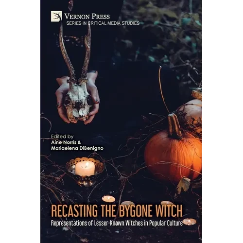 Recasting the Bygone Witch: Representations of Lesser-Known Witches in Popular Culture (Color) - Paperback