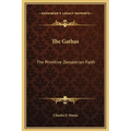 The Gathas: The Primitive Zoroastrian Faith - Hardcover