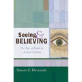Seeing and Believing: The Eye of Faith in a Visual Culture - Hardcover