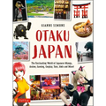 Otaku Japan: The Fascinating World of Japanese Manga, Anime, Gaming, Cosplay, Toys, Idols and More! (Covers Over 450 Locations with More Than 400 Phot - Paperback