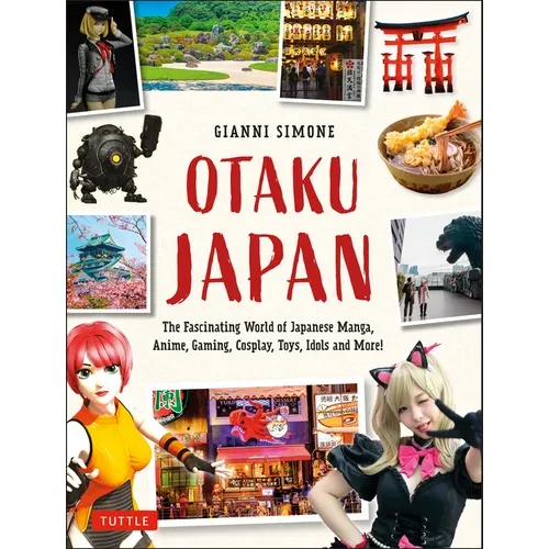Otaku Japan: The Fascinating World of Japanese Manga, Anime, Gaming, Cosplay, Toys, Idols and More! (Covers Over 450 Locations with More Than 400 Phot - Paperback