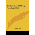 The Practice Of Sheep Farming (1886) - Paperback