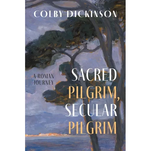 Sacred Pilgrim, Secular Pilgrim: A Roman Journey - Hardcover