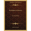 The Religion of Masonry: An Interpretation - Paperback
