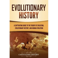 Evolutionary History: A Captivating Guide to the Theory of Evolution, Evolutionary History, and Human Evolution - Paperback