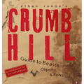 Crumb Hill: A Guide to Beasts, Objects, and Folks - Hardcover