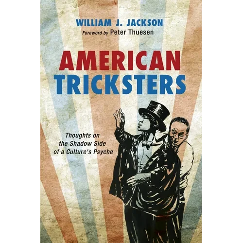 American Tricksters: Thoughts on the Shadow Side of a Culture's Psyche - Hardcover