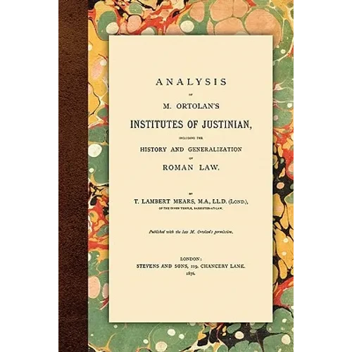 Analysis of M. Ortolan's Institutes of Justinian - Paperback