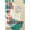 The Fate of the Americas: The Cuban Missile Crisis and the Hemispheric Cold War - Hardcover