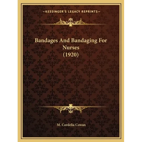 Bandages And Bandaging For Nurses (1920) - Paperback
