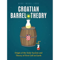 Croatian Barrel Theory: Origin of the Solar System and Theory of First Cell on Earth - Hardcover