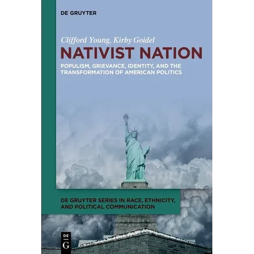 Nativist Nation: Populism, Grievance, Identity, and the Transformation of American Politics - Hardcover