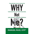 Why Not Me?: Transform Your Thoughts, Take Control of Your Finances, and Unlock Lifelong Freedom - Paperback