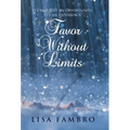 Favor Without Limits: It's Not Just an Opportunity, It's an Experience! - Hardcover
