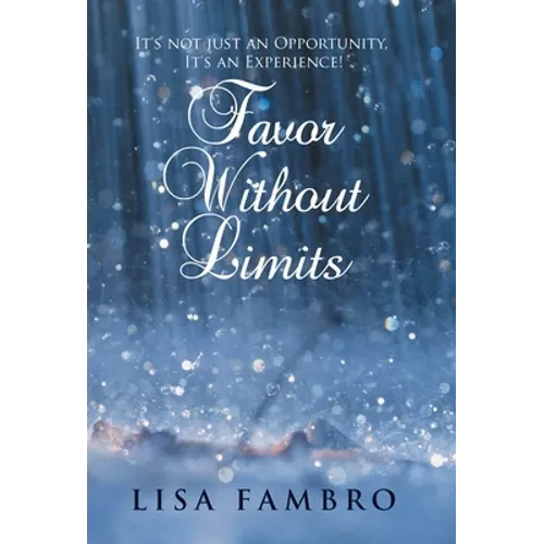 Favor Without Limits: It's Not Just an Opportunity, It's an Experience! - Hardcover